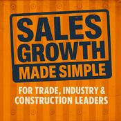 Sales Growth Made Simple: For Trade, Construction & Industry Leaders