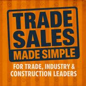 Trade Sales Made Simple: For Trade, Construction & Industry Leaders