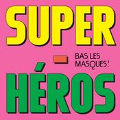 SUPER HEROS : BAS LES MASQUES
