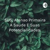 SUS, Atençao Primaira A Saude E Suas Potencialidades.