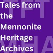 Tales from the Mennonite Heritage Archives