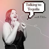 Talking to Tequila with Chloe
