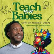 Teach the Babies w/ Dr. David J. Johns