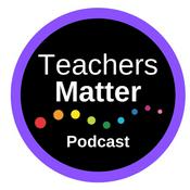Teachers Matter Podcast
