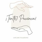 ¡TEN(te) PACIENCIA!