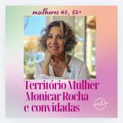 Território Mulher: Corpo, Emocões e Maturidade com Mônica Rocha