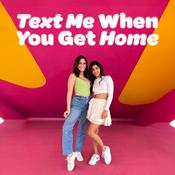 Text Me When You Get Home