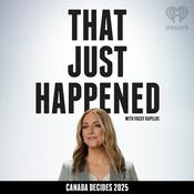 That Just Happened with Vassy Kapelos – Canada Decides 2025