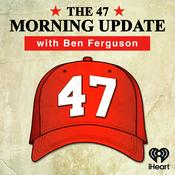The 47 Morning Update with Ben Ferguson