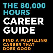 The 80,000 Hours Career Guide — Find a fulfilling career that does good