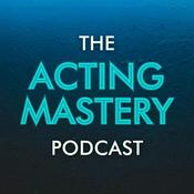 The Acting Mastery Podcast
