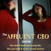 The Affluent CEO Show: She didn't build the wrong life. She just built it as the wrong woman.