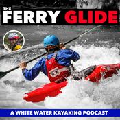 The Ferry Glide - A White Water Kayaking Podcast