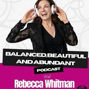 The Balanced, Beautiful and Abundant Show- Rebecca Whitman