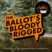 The Ballot’s Bloody Rigged - A podcast by the Fiordland Wapiti Foundation