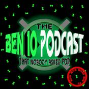 The Ben 10 Podcast That Nobody Asked For