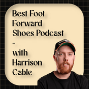 The Best Foot Forward Shoes Podcast - With Harrison Cable