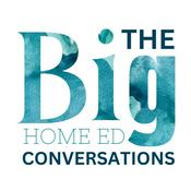 The BIG Home Ed Conversations