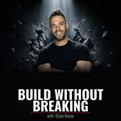 Build Without Breaking - With Brian Keane