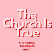 The Church Is True (The People Sometimes Aren’t)