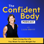 THE CONFIDENT BODY PODCAST - Brain-based strategies and self-compassion practices to unlock your full potential