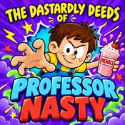 The Dastardly Deeds of Professor Nasty