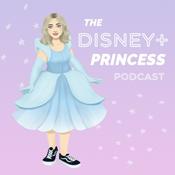 The Disney+ Princess Podcast