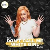 The Don't Call Me White Girl Show