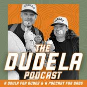 The Dudela Podcast | First Time Dad Help and Fatherhood Real Talk