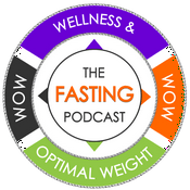 The Fasting Podcast; WOW (Wellness & Optimal Weight)