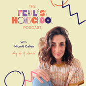 The Fearless Homeschool Podcast with Micarle Callea