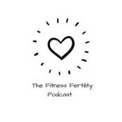 The Fertility Fitness Podcast