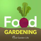 Food Garden Life Show: Helping You Harvest More from Your Edible Garden, Vegetable Garden, and Edible Landscaping