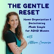 The Gentle Reset: Home Organization and Decluttering Made Simple for ADHD Women