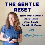 The Gentle Reset: Home Organization and Decluttering Made Simple for ADHD Women