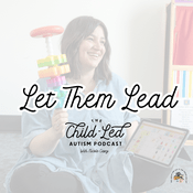 Let Them Lead: The Child-Led Autism Podcast