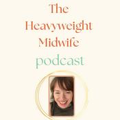 The Heavyweight Midwife Podcast: Empowerment for Plus Size Fertility, Pregnancy and Birth