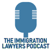 The Immigration Lawyers Podcast | Discussing Visas, Green Cards & Citizenship: Practice & Policy