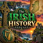The Irish History Podcast: Ancient Ireland, Celtic Culture, Vikings, Kings, Rebellions, Famine, Revolution, Independence, and the History of Ireland