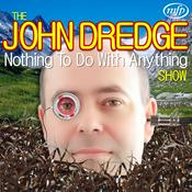 The John Dredge Nothing To Do With Anything Show