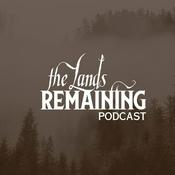The Lands Remaining Podcast