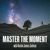 Master the Moment — Outdoor Photography Podcast
