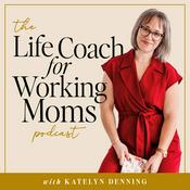 The Life Coach for Working Moms Podcast