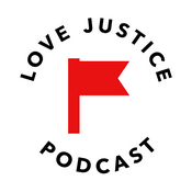 The LOVE JUSTICE Podcast