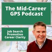 Job Search, Promotion, and Career Clarity: The Mid-Career GPS Podcast