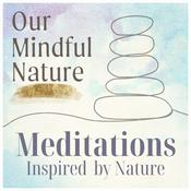 Our Mindful Nature: Meditation Inspired by Nature to Soothe the Overwhelmed Mind and Ease Anxiety
