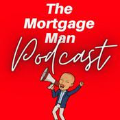 The Mortgage Man - A podcast for everyone with or wanting a mortgage