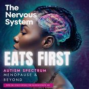 The Nervous System Eats First: Autism Spectrum, Menopause & Beyond