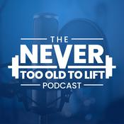 The Never Too Old to Lift Podcast