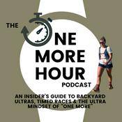 The One More Hour Podcast: An Insider’s Guide to Backyard Ultras, Timed Races, and the Ultrarunning Mindset